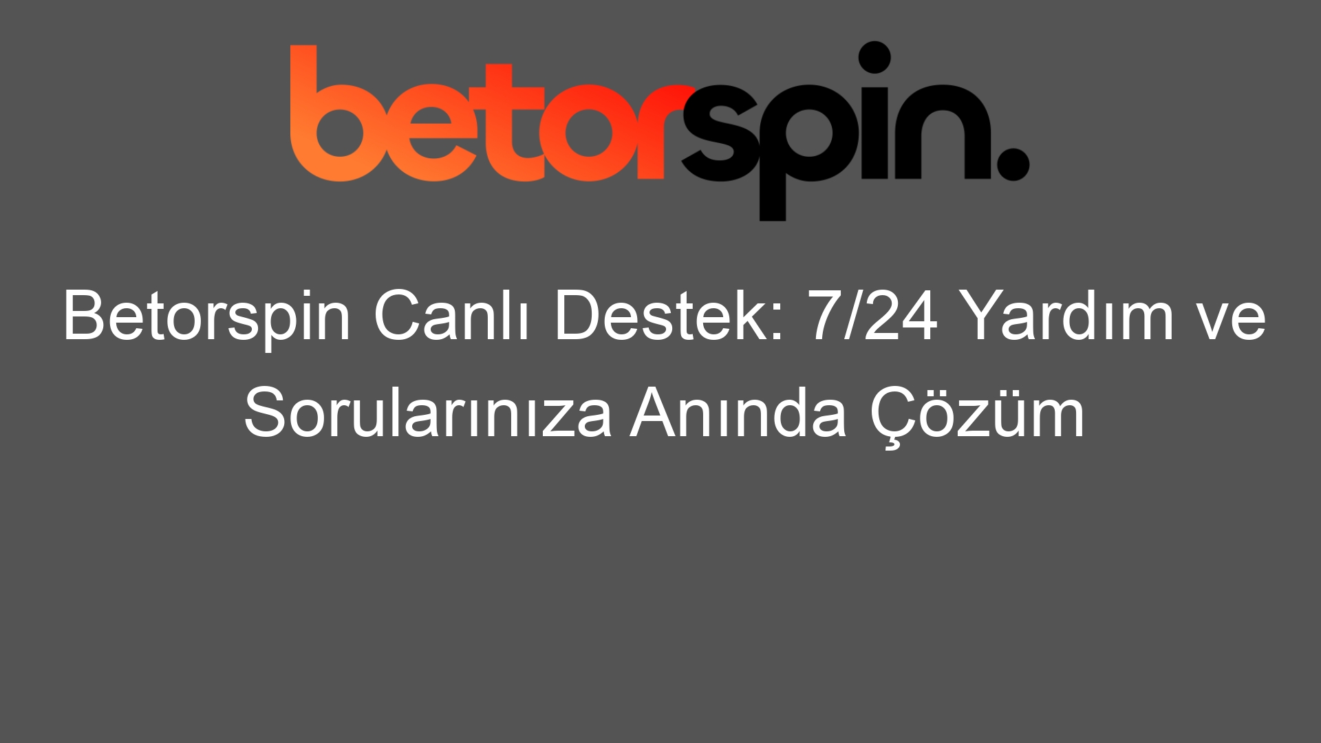 betorspin canli destek 7 24 yardim ve sorulariniza aninda cozum 20